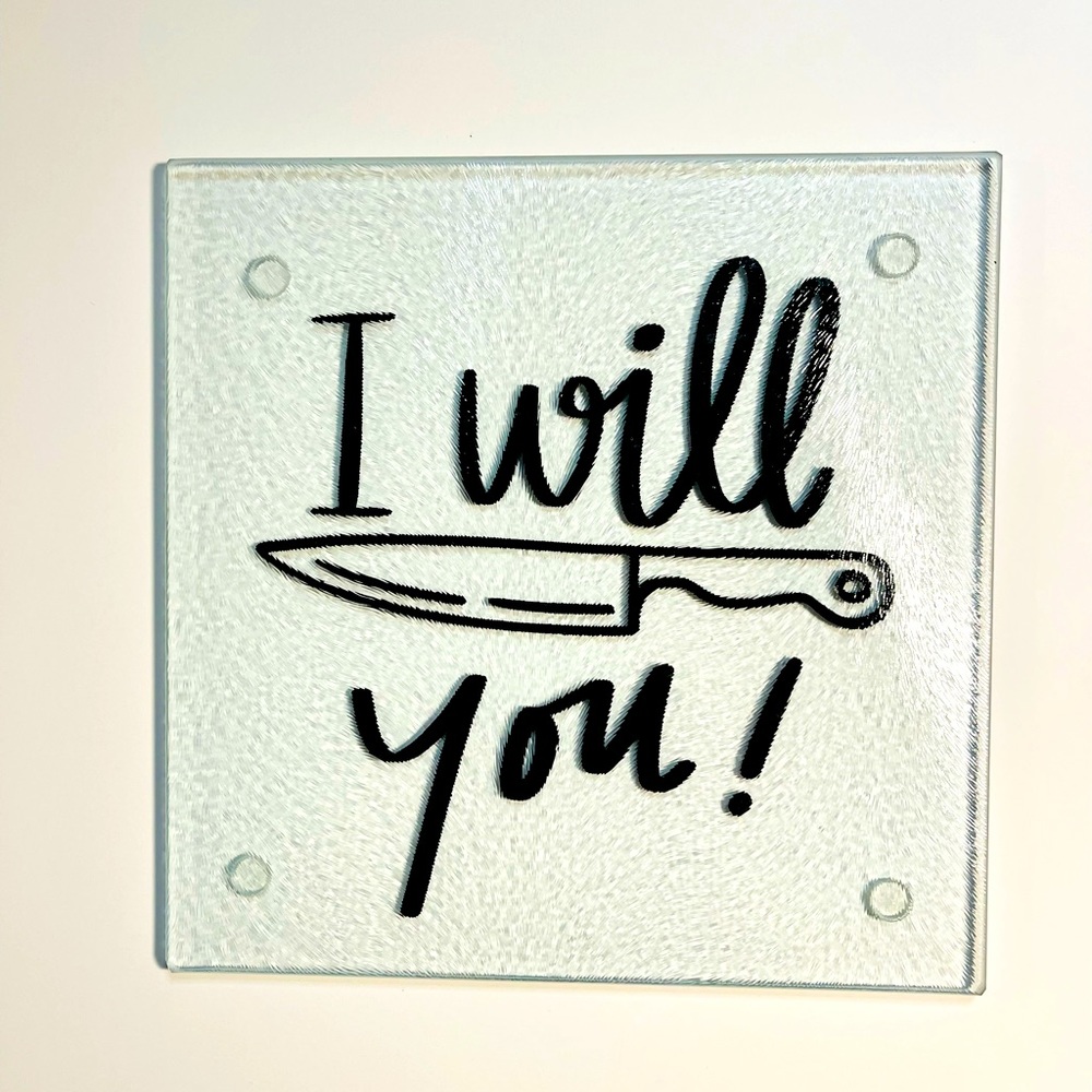 “I will cut you” Clear Glass Square Cutting Board 7.75” x 7.75”